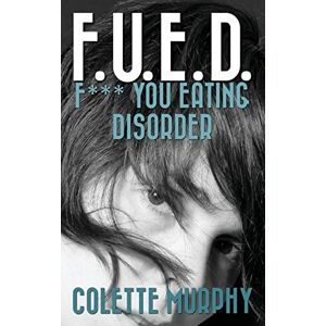 Murphy, Colette F.U.E.D. or F*** You Eating Disorder Murphy, Colette F.U.E.D. or F*** You Eating Disorder