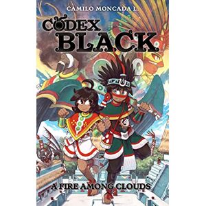 Lozano, Camilo Moncada Codex Black (Book One): A Fire Among Clouds Lozano, Camilo Moncada Codex Black (Book One): A Fire Among Clouds