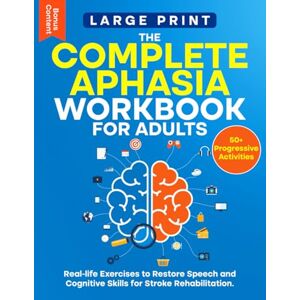 Colewood, Ethan The Complete Aphasia Workbook for Adults Large Print: 50+ Progressive Activities and Real-Life Exercises to Restore Speech and Cognitive Skills for ... Stroke Recovery Activity Books Collection) Colewood, Ethan The Complete Aphasia Workbook for Adults Large Print: 50+ Progressive Activities and Real-Life Exercises to Restore Speech and Cognitive Skills for ... Stroke Recovery Activity Books Collection)