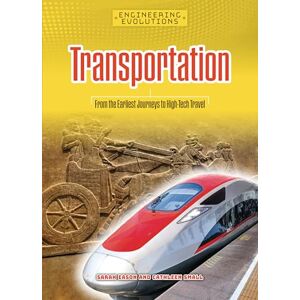 Eason, Sarah Transportation: From the Earliest Journeys to High-Tech Travel (Engineering Evolutions) Eason, Sarah Transportation: From the Earliest Journeys to High-Tech Travel (Engineering Evolutions)
