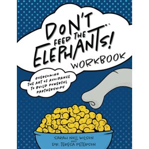 Wilson Don't Feed The Elephants! Workbook: Overcoming the Art of Avoidance to Build Powerful Partnerships Wilson Don't Feed The Elephants! Workbook: Overcoming the Art of Avoidance to Build Powerful Partnerships