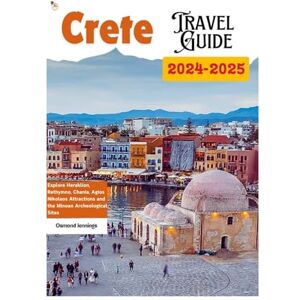 Jennings, Osmond Crete Travel Guide: Explore Heraklion, Rethymno, Chania, Agios Nikolaos Attractions and Minoan Archeological Sites Jennings, Osmond Crete Travel Guide: Explore Heraklion, Rethymno, Chania, Agios Nikolaos Attractions and Minoan Archeological Sites