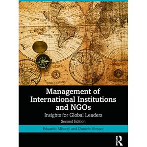 Missoni, Eduardo Management of International Institutions and NGOs: Insights for Global Leaders Missoni, Eduardo Management of International Institutions and NGOs: Insights for Global Leaders