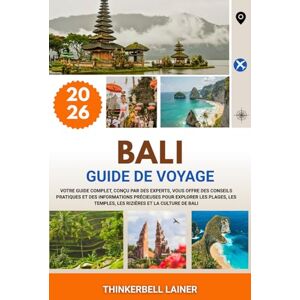 LAINER, THINKERBELL BALI GUIDE DE VOYAGE 2026: Votre guide complet, conçu par des experts, vous offre des conseils pratiques et des informations précieuses pour explorer ... temples, les rizières et la culture de Bali LAINER, THINKERBELL BALI GUIDE DE VOYAGE 2026: Votre guide complet, conçu par des experts, vous offre des conseils pratiques et des informations précieuses pour explorer ... temples, les rizières et la culture de Bali