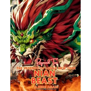 Tan, Raymond The Legends of Lunar New Year: Nian Beast Is Here Again (Global Festival Celebration Stories Series) Tan, Raymond The Legends of Lunar New Year: Nian Beast Is Here Again (Global Festival Celebration Stories Series)