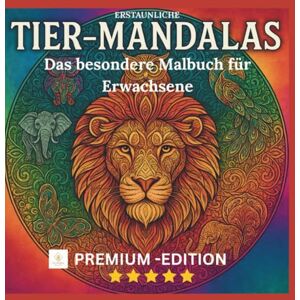 BLOOM, LUMIRA ERSTAUNLICHE TIERMANDALAS- PREMIUM-AUSGABE MIT 15 BRILLANTEN FARBBILDERN ZUR ENTSPANNUNG & ACHTSAMKEIT: KREATIVES AUSMALBUCH FÜR ERWACHSENE MIT 59 ... BESONDERE MALBUCH FÜR ERWACHSENE MANDALAS) BLOOM, LUMIRA ERSTAUNLICHE TIERMANDALAS- PREMIUM-AUSGABE MIT 15 BRILLANTEN FARBBILDERN ZUR ENTSPANNUNG & ACHTSAMKEIT: KREATIVES AUSMALBUCH FÜR ERWACHSENE MIT 59 ... BESONDERE MALBUCH FÜR ERWACHSENE MANDALAS)