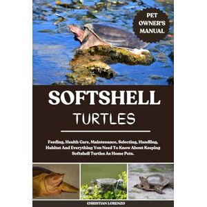 LORENZO, CHRISTIAN SOFTSHELL TURTLES: Feeding, Health Care, Maintenance, Selecting, Handling, Habitat And Everything You Need To Know About Keeping Softshell Turtles As Home Pets. LORENZO, CHRISTIAN SOFTSHELL TURTLES: Feeding, Health Care, Maintenance, Selecting, Handling, Habitat And Everything You Need To Know About Keeping Softshell Turtles As Home Pets.