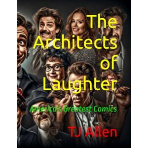 Allen, TJ The Architects of Laughter: America's Greatest Comics Allen, TJ The Architects of Laughter: America's Greatest Comics