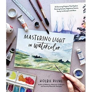 Blume, Kolbie Mastering Light in Watercolor: 25 Stunning Projects That Explore Painting Sunsets, Nighttime Scenes, Sunny Landscapes, and More Blume, Kolbie Mastering Light in Watercolor: 25 Stunning Projects That Explore Painting Sunsets, Nighttime Scenes, Sunny Landscapes, and More