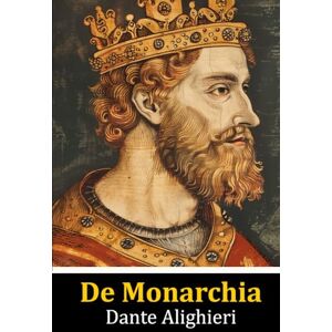Alighieri, Dante De Monarchia Alighieri, Dante De Monarchia