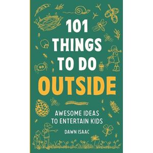 Isaac, Dawn 101 Things to do Outside: Awesome ideas to entertain kids Isaac, Dawn 101 Things to do Outside: Awesome ideas to entertain kids