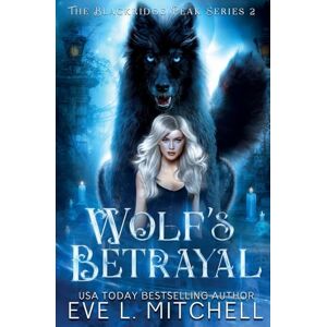 Mitchell, Eve L. Wolf's Betrayal: The Blackridge Peak Series (Book 2) Mitchell, Eve L. Wolf's Betrayal: The Blackridge Peak Series (Book 2)