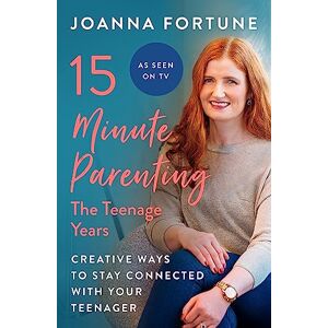 Fortune, Joanna 15-Minute Parenting: The Teenage Years: Creative ways to stay connected with your teenager Fortune, Joanna 15-Minute Parenting: The Teenage Years: Creative ways to stay connected with your teenager