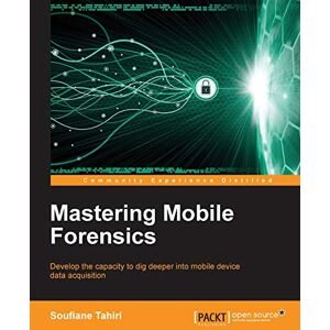 Tahiri, Soufiane Mastering Mobile Forensics Tahiri, Soufiane Mastering Mobile Forensics