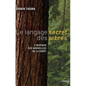 THOMA, ERWIN Le langage secret des arbres: S'inspirer des merveilles de la forêt THOMA, ERWIN Le langage secret des arbres: S'inspirer des merveilles de la forêt