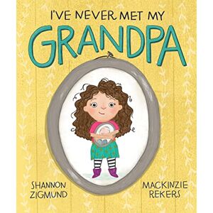 Zigmund, Shannon I've Never Met My Grandpa Zigmund, Shannon I've Never Met My Grandpa