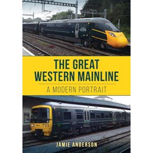 Anderson, Jamie The Great Western Mainline: A Modern Portrait Anderson, Jamie The Great Western Mainline: A Modern Portrait