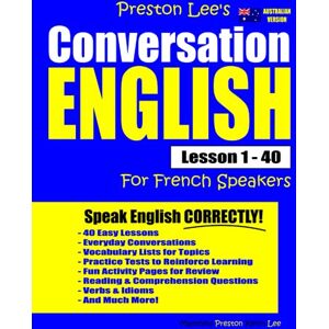 Preston Lee's Conversation English Lesson 1 40 For French Speakers (Australian Version) (Preston Lee's English For French Speakers (Australian Version)) Preston Lee's Conversation English Lesson 1 40 For French Speakers (Australian Version) (Preston Lee's English For French Speakers (Australian Version))