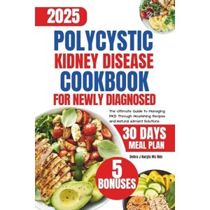 Hargis Ms Rnd, Debra J. Polycystic Kidney Disease Cookbook For Newly Diagnosed: The Ultimate Guide to Managing PKD Through Natural, Easy, and Nourishing Meal Solutions Hargis Ms Rnd, Debra J. Polycystic Kidney Disease Cookbook For Newly Diagnosed: The Ultimate Guide to Managing PKD Through Natural, Easy, and Nourishing Meal Solutions
