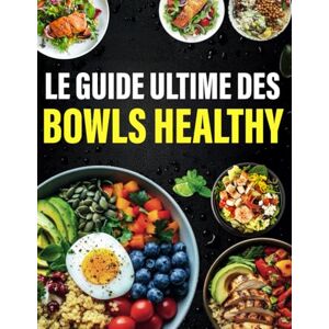 Adkins, Maureen E. Le guide ultime des bowls healthy: 300 recettes équilibrées et à IG bas pour des repas complets, savoureux et bons pour votre santé Adkins, Maureen E. Le guide ultime des bowls healthy: 300 recettes équilibrées et à IG bas pour des repas complets, savoureux et bons pour votre santé
