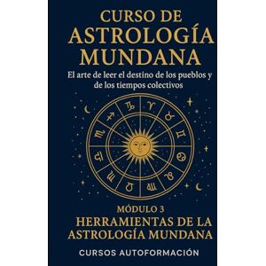 Autoformación, Cursos Curso de Astrología Mundana: El arte de leer el destino de los pueblos y de los tiempos colectivos: Módulo 3: Herramientas de la Astrología Mundana Autoformación, Cursos Curso de Astrología Mundana: El arte de leer el destino de los pueblos y de los tiempos colectivos: Módulo 3: Herramientas de la Astrología Mundana