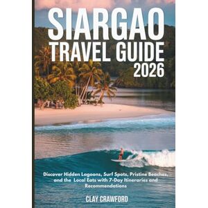 Crawford, Clay Siargao Travel guide 2026: Discover Hidden Lagoons, Surf Spots, Pristine Beaches, and the Local Eats with 7-Day Itineraries and Recommendations Crawford, Clay Siargao Travel guide 2026: Discover Hidden Lagoons, Surf Spots, Pristine Beaches, and the Local Eats with 7-Day Itineraries and Recommendations