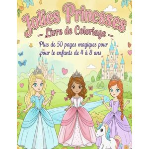 GHERAIBIA, ADIL Jolies Princesses – Livre de Coloriage:Plus de 50 pages magiques pour les enfants de 4 à 8 ans GHERAIBIA, ADIL Jolies Princesses – Livre de Coloriage:Plus de 50 pages magiques pour les enfants de 4 à 8 ans
