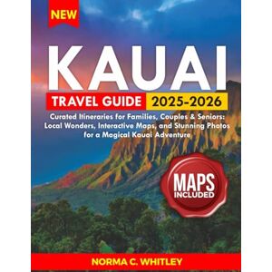 Whitley, Norma C. Kauai Travel Guide 2025-2026 (Full Color): Curated Itineraries for Families, Couples & Seniors: Local Wonders, Interactive Maps, and Stunning Photos ... Kauai Adventure (Up-to-date Series Guide) Whitley, Norma C. Kauai Travel Guide 2025-2026 (Full Color): Curated Itineraries for Families, Couples & Seniors: Local Wonders, Interactive Maps, and Stunning Photos ... Kauai Adventure (Up-to-date Series Guide)