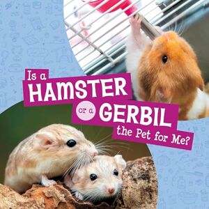 Mari Schuh Is a Hamster or a Gerbil the Pet for Me? (This or That Pets) Mari Schuh Is a Hamster or a Gerbil the Pet for Me? (This or That Pets)