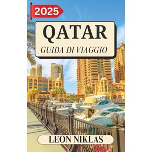 Niklas, Leon QATAR GUIDA DI VIAGGIO 2025: una guida privilegiata alla ricca cultura e al fascino futuristico del Qatar Niklas, Leon QATAR GUIDA DI VIAGGIO 2025: una guida privilegiata alla ricca cultura e al fascino futuristico del Qatar
