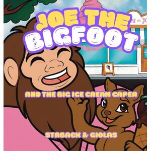 Staback PH D, Leanne E Joe the Bigfoot and the Big Ice Cream Caper Staback PH D, Leanne E Joe the Bigfoot and the Big Ice Cream Caper