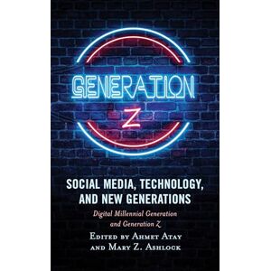 Social Media, Technology, and New Generations: Digital Millennial Generation and Generation Z Social Media, Technology, and New Generations: Digital Millennial Generation and Generation Z