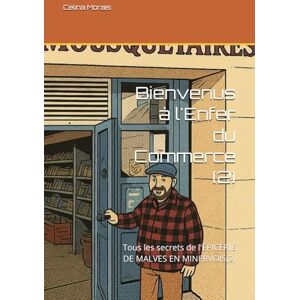 Morais, Dr Celina Morais Bienvenus à l'Enfer du Commerce (2): Tous les secrets de l'ÉPICÉRIE DE MALVES EN MINERVOIS(2) Morais, Dr Celina Morais Bienvenus à l'Enfer du Commerce (2): Tous les secrets de l'ÉPICÉRIE DE MALVES EN MINERVOIS(2)