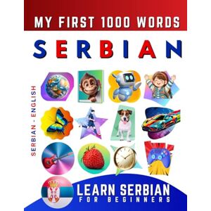 Delarosa, Effie Learn Serbian for Beginners, My First 1000 Words: Bilingual Serbian English Language Learning Book for Kids & Adults Delarosa, Effie Learn Serbian for Beginners, My First 1000 Words: Bilingual Serbian English Language Learning Book for Kids & Adults