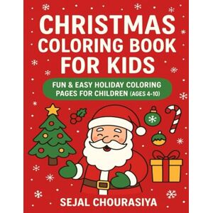 CHOURASIYA, MISS SEJAL Christmas Coloring Book for Kids: Fun & Easy Holiday Coloring Pages for Children (Ages 4–10) CHOURASIYA, MISS SEJAL Christmas Coloring Book for Kids: Fun & Easy Holiday Coloring Pages for Children (Ages 4–10)