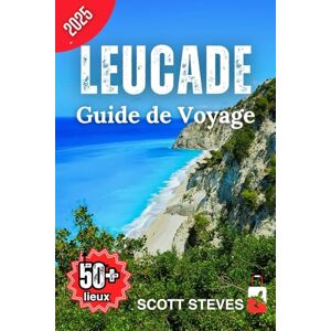 Scott Guide de voyage Leucade 2025: Un voyage de Nidri vers 50+ sites touristiques, joyaux cachés et aventures avec des conseils de voyage dans les îles Ioniennes Scott Guide de voyage Leucade 2025: Un voyage de Nidri vers 50+ sites touristiques, joyaux cachés et aventures avec des conseils de voyage dans les îles Ioniennes