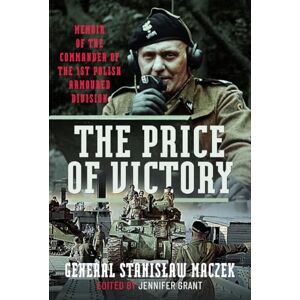 Maczek, General Stanislaw The Price of Victory: Memoir of the Commander of the 1st Polish Armoured Division Maczek, General Stanislaw The Price of Victory: Memoir of the Commander of the 1st Polish Armoured Division