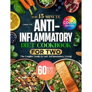 Neal, Lindsay The 15-Minute Anti-Inflammatory Diet Cookbook for Two: Budget-Friendly, 5-Ingredient Recipes, Daily Habits That Support Healing, & a Complete Plan to Reclaim Energy Without Confusion or Extra Work Neal, Lindsay The 15-Minute Anti-Inflammatory Diet Cookbook for Two: Budget-Friendly, 5-Ingredient Recipes, Daily Habits That Support Healing, & a Complete Plan to Reclaim Energy Without Confusion or Extra Work