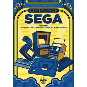 Monterrin, Régis Génération SEGA volume 1 1934-1991 : De Standard Games à la Mega Drive (1) Monterrin, Régis Génération SEGA volume 1 1934-1991 : De Standard Games à la Mega Drive (1)