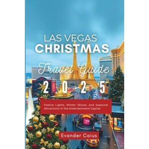 Caius, Evander Las Vegas Christmas Travel Guide 2025: Festive Lights, Winter Shows, and Seasonal Attractions in the Entertainment Capital Caius, Evander Las Vegas Christmas Travel Guide 2025: Festive Lights, Winter Shows, and Seasonal Attractions in the Entertainment Capital