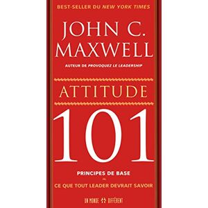 Maxwell, John C. Attitude 101 principes de base Ce que tout leader devrait savoir Maxwell, John C. Attitude 101 principes de base Ce que tout leader devrait savoir