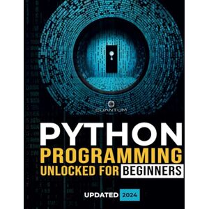 Technologies, Cuantum Python Programming Unlocked for Beginners: Ultimate Guide to Learn Python Basics: Python coding fundamentals, and python step by step for absolute ... From Basics to Real-World Applications) Technologies, Cuantum Python Programming Unlocked for Beginners: Ultimate Guide to Learn Python Basics: Python coding fundamentals, and python step by step for absolute ... From Basics to Real-World Applications)