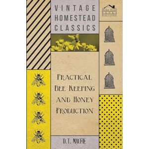 Macfie, D. T. Practical Bee Keeping and Honey Production Macfie, D. T. Practical Bee Keeping and Honey Production