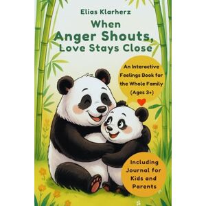 Klarherz, Elias When Anger Shouts, Love Stays Close: An interactive feelings book for parents and children ages 3+ — featuring a Feelings Traffic Light, calming ... journal to create together as a family. Klarherz, Elias When Anger Shouts, Love Stays Close: An interactive feelings book for parents and children ages 3+ — featuring a Feelings Traffic Light, calming ... journal to create together as a family.