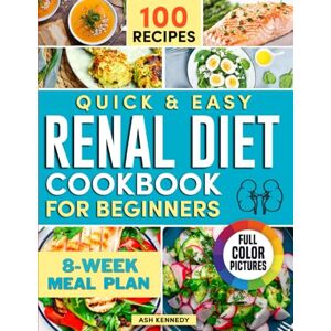 Kennedy, Ash The Renal Diet Cookbook for beginners. Quick and Easy: Health with Low Sodium, Potassium & Phosphorus Recipes. Easy Nutritional Guides Nephrology Support Kennedy, Ash The Renal Diet Cookbook for beginners. Quick and Easy: Health with Low Sodium, Potassium & Phosphorus Recipes. Easy Nutritional Guides Nephrology Support
