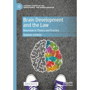 Schleim, Stephan Brain Development and the Law: Neurolaw in Theory and Practice (Palgrave Studies in Law, Neuroscience, and Human Behavior) Schleim, Stephan Brain Development and the Law: Neurolaw in Theory and Practice (Palgrave Studies in Law, Neuroscience, and Human Behavior)