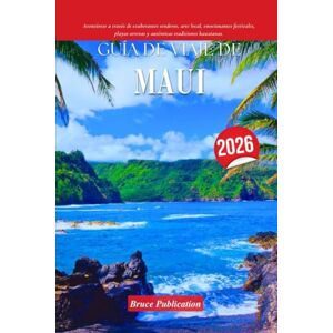 Publication, Bruce GUÍA DE VIAJE DE MAUI 2026: Aventúrese a través de exuberantes senderos, arte local, emocionantes festivales, playas serenas y auténticas tradiciones hawaianas. Publication, Bruce GUÍA DE VIAJE DE MAUI 2026: Aventúrese a través de exuberantes senderos, arte local, emocionantes festivales, playas serenas y auténticas tradiciones hawaianas.