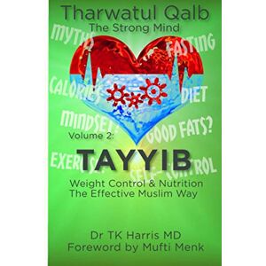 Harris MD, Dr TK Tayyib. Weight Control and Nutrition The Effective Muslim Way: Volume 2 of the Tharwatul Qalb Series Harris MD, Dr TK Tayyib. Weight Control and Nutrition The Effective Muslim Way: Volume 2 of the Tharwatul Qalb Series