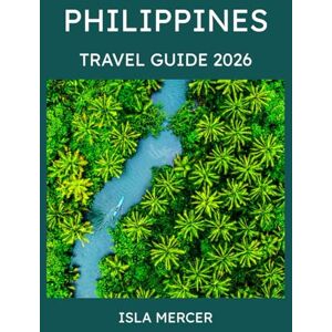 MERCER, ISLA PHILIPPINES TRAVEL GUIDE 2026: From Manila to Palawan and Beyond – Explore Culture, Nature & Island Adventures MERCER, ISLA PHILIPPINES TRAVEL GUIDE 2026: From Manila to Palawan and Beyond – Explore Culture, Nature & Island Adventures