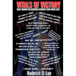 Lee Vitals of Victory: Daily Words for the Nursing Students Who Won’t Quit Lee Vitals of Victory: Daily Words for the Nursing Students Who Won’t Quit